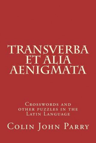 Transverba et alia aenigmata: Crosswords and other puzzles in the Latin Language