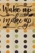 Wake Up and MakeUp