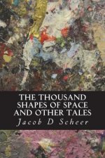 THE THOUSAND SHAPES OF SPACE and Other Tales: and Other Short Stories