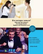 Who lost the money?: First Russian Reader Beginner and Elementary Level Bilingual with Russian-English Translation