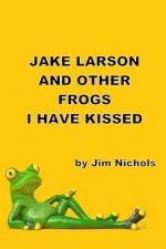 Jake Larson and Other Frogs I Have Kissed