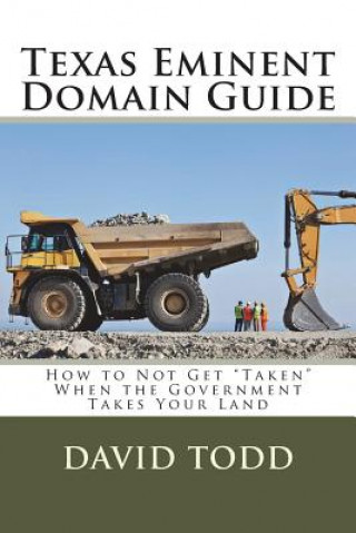 Texas Eminent Domain Guide: How to Not Get Taken When the Government Takes Your Land