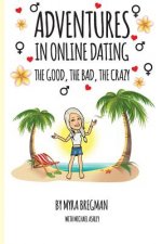 Adventures in Online Dating: The Good, the Bad, the Crazy
