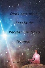 Deus deu-me a Tarefa de Recriar um Novo Homem