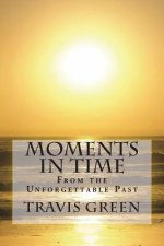 Moments in Time: From the Unforgettable Past