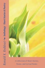 Anthology - Short Stories & Poetry: A Collection of Short Stories, Poems, and Lyrical Poems