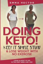 Doing KETO? Keep it simple stupid!: Easily loose loads of weight by doing keto like I did!