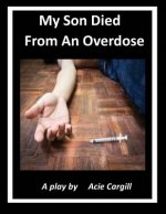 My Son Died From An Overdose: A Play