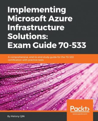 Implementing Microsoft Azure Infrastructure Solutions: Exam Guide 70-533