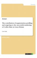 The contribution of segmentation, profiling and targeting to the successful marketing of Coffee-Mate in Great Britain