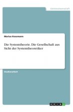 Die Systemtheorie. Die Gesellschaft aus Sicht der Systemtheoretiker