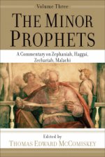 Minor Prophets - A Commentary on Zephaniah, Haggai, Zechariah, Malachi