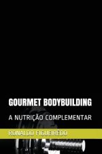 Gourmet Bodybuilding: A Nutriç?o Complementar