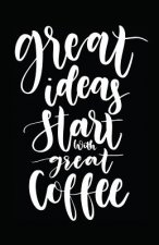Great Ideas Start with Great Coffee