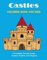Castles Coloring Book for Kids: Princesses, Princes, Kings, Queens, Knights, and Dragons