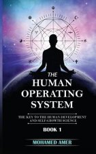 The Human Operating System: The Key to the Human Development and Self-Growth Science