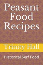 Peasant Food Recipes: Historiacal Serf Food