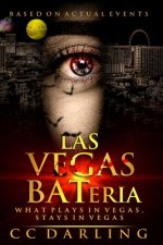 LAS VEGAS BATeria: What plays in Vegas, stays in Vegas! (Based on Actual Events)