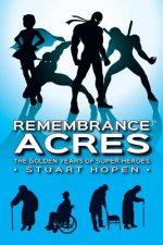 Remembrance Acres: The Golden Years of Super-Heroes