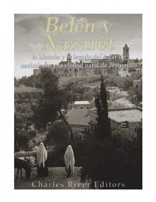 Belén y Nazaret: la historia y el legado del lugar de nacimiento y la ciudad natal de Jesucristo