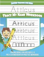 Atticus Letter Tracing for Kids Trace my Name Workbook: Tracing Books for Kids ages 3 - 5 Pre-K & Kindergarten Practice Workbook