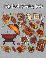 Cute Food Coloring Book: A Kids Coloring Book with Fun, Easy, and Relaxing Coloring Pages (Perfect for Food & Dessert Lovers)