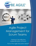 Agile Project Management for Scrum Teams: Training in the Effective Implementation of Scrum