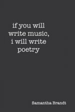 if you will write music, i will write poetry