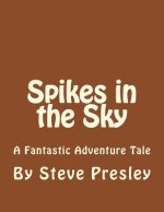 Spikes in the Sky: A Fantastic Adventure Tale