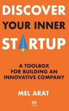 Discover Your Inner Startup: A Toolbox for Building an Innovative Company