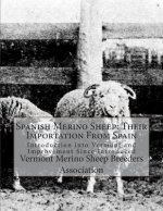 Spanish Merino Sheep: Their Importation From Spain: Introduction into Vermont and Improvement Since Introduced