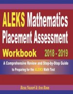 ALEKS Mathematics Placement Assessment Workbook 2018 - 2019: A Comprehensive Review and Step-By-Step Guide to Preparing for the ALEKS Math