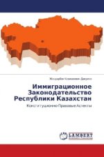Immigracionnoe Zakonodatel'stvo Respubliki Kazahstan