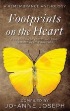 Footprints on the Heart: A Remembrance Anthology: A Collection of Poetry and Prose Inspired by love and loss