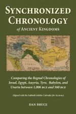 Synchronized Chronology: for the Ancient Kingdoms of Israel, Egypt, Assyria, Tyre, and Babylon