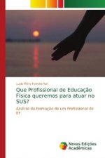 Que Profissional de Educacao Fisica queremos para atuar no SUS?