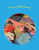 We Can Still Be Friends