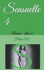 Sensuelle 4: Roman - Livre 4