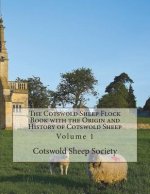 The Cotswold Sheep Flock Book with the Origin and History of Cotswold Sheep: Volume 1