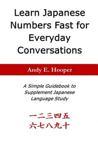 Learn Japanese Numbers Fast for Everyday Conversations: A Simple Guidebook to Supplement Japanese Language Study