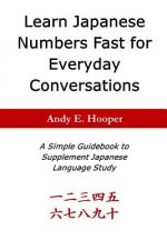 Learn Japanese Numbers Fast for Everyday Conversations: A Simple Guidebook to Supplement Japanese Language Study