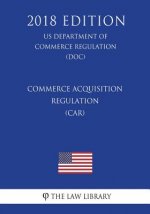 Commerce Acquisition Regulation (CAR) (US Department of Commerce Regulation) (DOC) (2018 Edition)