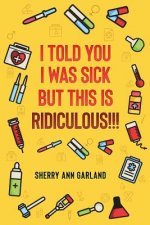 I Told You I Was Sick But This Is Ridiculous!!!