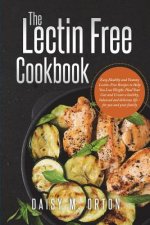 The Lectin Free Cookbook: Easy, Healthy and Yummy Lectin-Free Recipes to Help You Lose Weight, Heal Your Gut and Create a healthy, balanced and