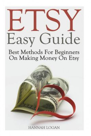 Etsy Easy Guide: Best Methods For Beginners On Making Money On Etsy