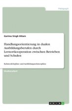 Handlungsorientierung in dualen Ausbildungsberufen durch Lernortkooperation zwischen Betrieben und Schulen