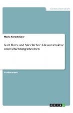 Karl Marx und Max Weber. Klassenstruktur und Schichtungstheorien