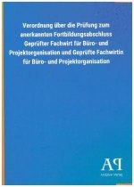 Verordnung über die Prüfung zum anerkannten Fortbildungsabschluss Geprüfter Fachwirt für Büro- und Projektorganisation und Geprüfte Fachwirtin für Bür