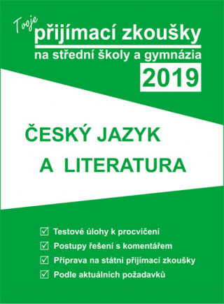 Tvoje přijímací zkoušky 2019 na střední školy a gymnázia ČESKÝ JAZYK A LITERATUR