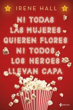 NI TODAS LAS MUJERES QUIEREN FLORES NI TODOS LOS HÈROES LLEVAN CAPA